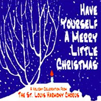 St. Louis Harmony Chorus : Have Yourself a Merry Little Christmas : 1 CD : Sandi Wright : 
