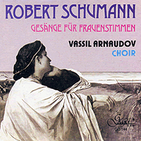 Sofia Women's Chamber Choir : Schumann - Choral Works For Womans' Voice : 1 CD : I. Stiglich : 144