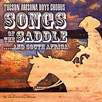 Tucson Arizona Boys Chorus : Songs Of The Saddle...and South Africa : 1 CD : Julian Ackerley