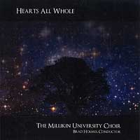 Millikin University Choirs : Hearts All Whole : 1 CD : Brad Holmes : 