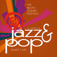 Pacific Mozart Ensemble : Jazz and Pop A Capella, Vol. 3 Live! : 1 CD : Richard Grant : 