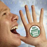 Sam Rogers : 100% Organic Human Voice : 1 CD : 