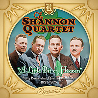 Shannon Quartet : A Little Bit of Heaven: Early Barbershop Quartet Recordings (1925-1928) : 1 CD : 620953460722 : RVMT1157.2