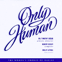 Women's Chorus of Dallas : Only Human : 1 CD : Timothy Seelig : 
