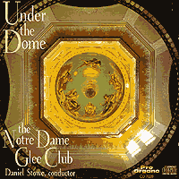 Notre Dame Glee Club : Under The Dome : 00  1 CD : Daniel Stowe :  : 7028
