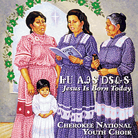 Cherokee National Youth Choir : Jesus Is Born Today : 1 CD : Mary Kay Henderson