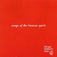 Chicago Children's Choir : Songs of the Human Spirit : 1 CD : Josephine Lee / Judy Hanson : 