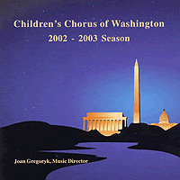 Children's Chorus of Washington : 2002 - 2003 Season : 1 CD : Joan Gregoryk