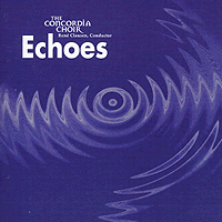 Concordia Choir : Echoes : 1 CD : Rene Clausen : 2578