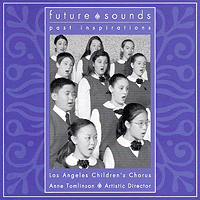 Los Angeles Children's Chorus : Future Sounds, Past Inspirations : 1 CD : Anne Tomlinson