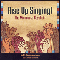 Minnesota Boychoir : Rise Up Singing : 00  1 CD : Mark S. Johnson