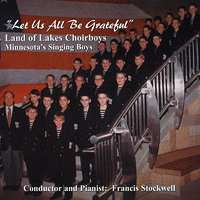 Land of Lakes Choirboys : Let Us All Be Grateful : 1 CD : Francis Stockwell