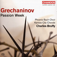 Phoenix Bach Choir / Kansas City Chorale : Grechaninov - Passion Week : SACD : Charles Bruffy : 5044