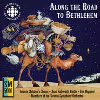 Toronto Children's Chorus : Along The Road to Bethlehem : 1 CD : Jean Ashworth Bartle : SMCD 5151