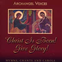 Archangel Voices : Christ is Born. Give Glory! : 1 CD : 