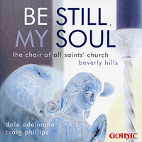 Choir of All Saints Church, Beverly Hills : Be Still, My Soul : 1 CD : Dale Adelmann