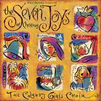 Calgary Girls Choir : Seven Joys of Christmas : 1 CD : Elaine Quilichini : 