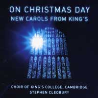 Choir of King's College, Cambridge : On Christmas Day - New Carols From King's : 2 CDs : Stephen Cleobury : 58070