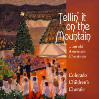 Colorado Children's Chorale : Tellin' it on the Mountain : 1 CD
