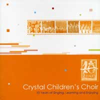 Crystal Children's Choir : 10 Years of Singing, Learning and Enjoying : 1 CD : Jenny Chiang / Karl Chang / Diane Kwan /Miao Shan Hsieh