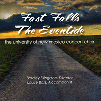 University of New Mexico Concert Choir : Fast Falls the Eventide : 1 CD : Bradley Ellingboe