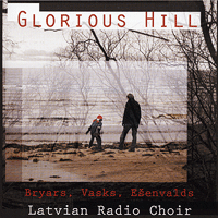 Latvian Radio Choir : Glorious Hill : 1 CD : Ieva Ezeriete / Kaspars Putnins / Sigvards Klava : Gavin Bryars : 09