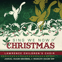 Lawrence Children's Choir : Sing We Now of Christmas : 1 CD : Janeal Crabb Krehbiel