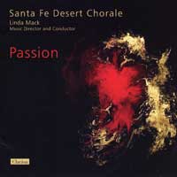 Santa Fe Desert Chorale : Passion : 1 CD : Linda Mack : 923