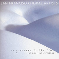 San Francisco Choral Artists : So Gracious Is The Time - An American Christmas : 1 CD : Magen Solomon