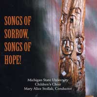 Michigan State Children's Choir : Songs of Sorrow, Songs of Hope : 1 CD : Mary Alice Stollak : 