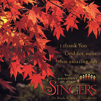 University of Utah Singers : I Thank You God for Most This Amazing Day : 1 CD : Brady R. Allred : 