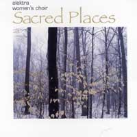 Elektra Women's Choir : Sacred Places : 1 CD : Diane Loomer / Morna Edmundson : 0602