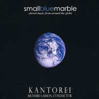Kantorei : Small Blue Marble : 00  1 CD : Richard Larson