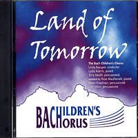Bach Children's Chorus : Land of Tomorrow : 1 CD : Linda Beaupre