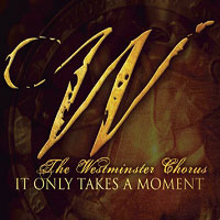 Westminster Chorus : It Only Takes a Moment : 00  1 CD