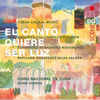 Coro Nacional de Cuba : El Canto Quiere ser Luz - Songs Want to Be Light : 1 CD :  : 6021704
