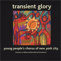 Young People's Chorus of New York City : Transient Glory I : 1 CD : Francisco J. Nunez : 