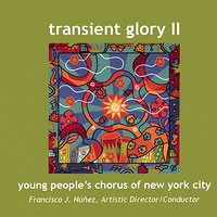 Young People's Chorus of New York City : Transient Glory II : 1 CD : Francisco J. Nunez : 