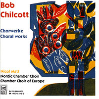 Nordic Chamber Choir : Bob Chilcott - Choral Works : 1 CD : Nicol Matt : Bob Chilcott : 100342