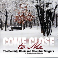 Bemidji Choir and Chamber Singers : Come Close To Me : 1 CD : P. Bradley Logan