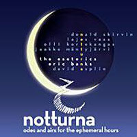 Esoterics : Notturna - Odes and airs for the ephemeral hours  : 1 CD : Eric Banks : 