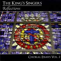 King's Singers : Reflections - Choral Essays Vol 2 : 1 CD