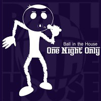 Ball In The House : One Night Only : 00  1 CD