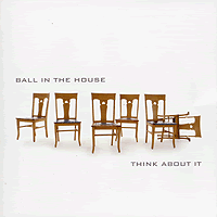 Ball In The House : Think About It : 1 CD