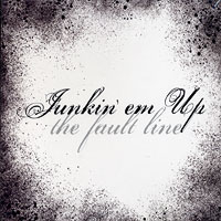 The Fault Line : Junkin' em Up : 1 CD