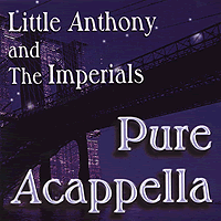 Little Anthony and the Imperials : Pure Acappella : 1 CD