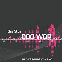 Cat's Pajamas Vocal Band : One Stop Doo Wop : 1 CD