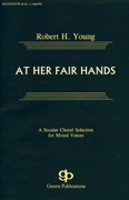At Her Fair Hands : SATB divisi : Robert H. Young : Sheet Music : 08738696 : 073999386967