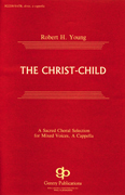 The Christ Child : SATB divisi : Robert H. Young : Harmony arrangement : 08738712
