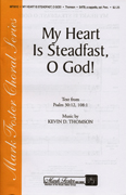My Heart Is Steadfast, O God! : SATB : Kevin D. Thomson : Kevin D. Thomson : Sheet Music : 35014817 : 747510071969